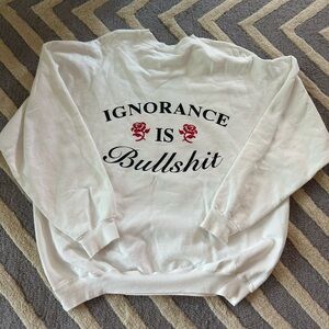 Ignorance Is Bullshit Crewneck